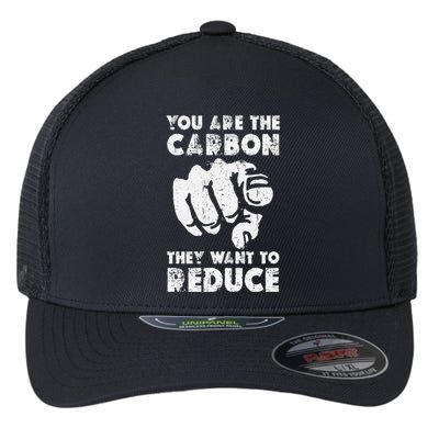 You Are The Carbon They Want To Reduce Funny Saying Flexfit Unipanel Trucker Cap