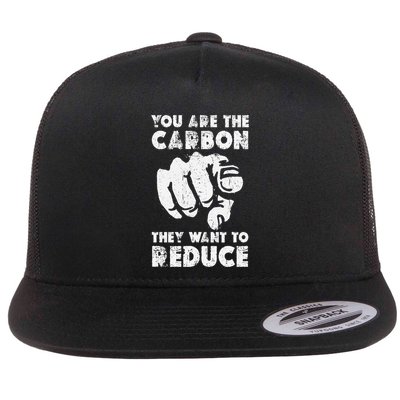 You Are The Carbon They Want To Reduce Funny Saying Flat Bill Trucker Hat