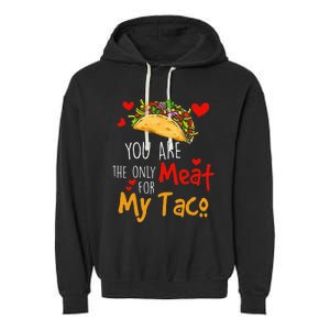 You Are The Only Meat For My Taco Funny Tacos Lover Garment-Dyed Fleece Hoodie