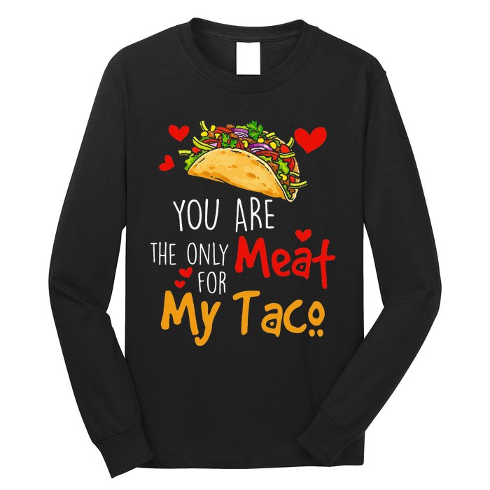 You Are The Only Meat For My Taco Funny Tacos Lover Long Sleeve Shirt