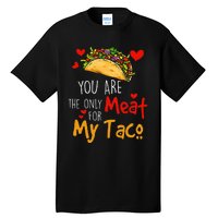 You Are The Only Meat For My Taco Funny Tacos Lover Tall T-Shirt