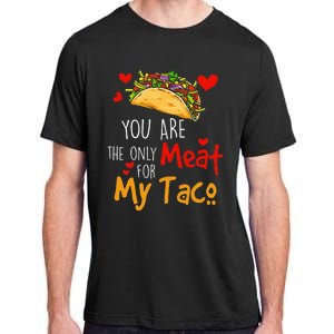 You Are The Only Meat For My Taco Funny Tacos Lover Adult ChromaSoft Performance T-Shirt