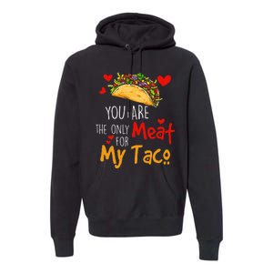 You Are The Only Meat For My Taco Funny Tacos Lover Premium Hoodie