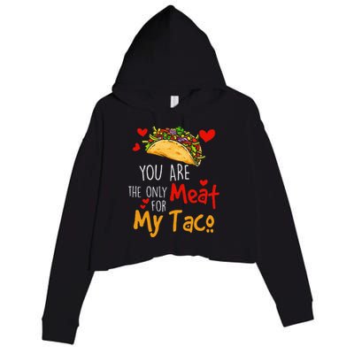 You Are The Only Meat For My Taco Funny Tacos Lover Crop Fleece Hoodie