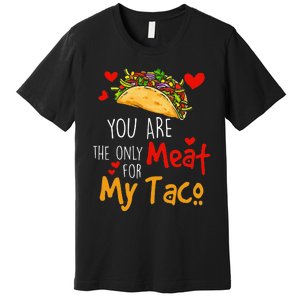 You Are The Only Meat For My Taco Funny Tacos Lover Premium T-Shirt