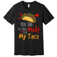 You Are The Only Meat For My Taco Funny Tacos Lover Premium T-Shirt