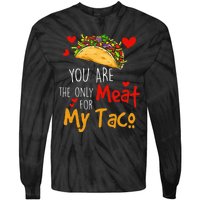 You Are The Only Meat For My Taco Funny Tacos Lover Tie-Dye Long Sleeve Shirt