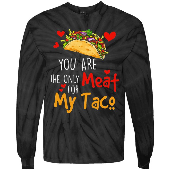 You Are The Only Meat For My Taco Funny Tacos Lover Tie-Dye Long Sleeve Shirt