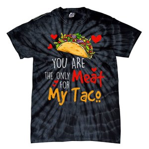 You Are The Only Meat For My Taco Funny Tacos Lover Tie-Dye T-Shirt