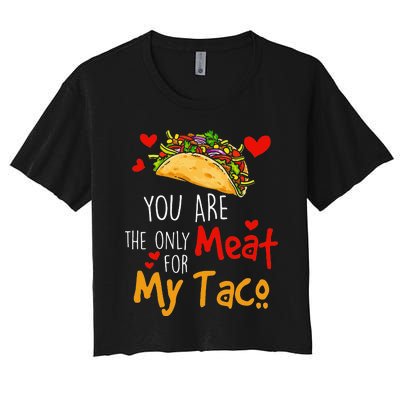 You Are The Only Meat For My Taco Funny Tacos Lover Women's Crop Top Tee