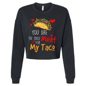 You Are The Only Meat For My Taco Funny Tacos Lover Cropped Pullover Crew