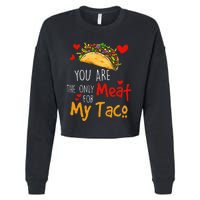 You Are The Only Meat For My Taco Funny Tacos Lover Cropped Pullover Crew