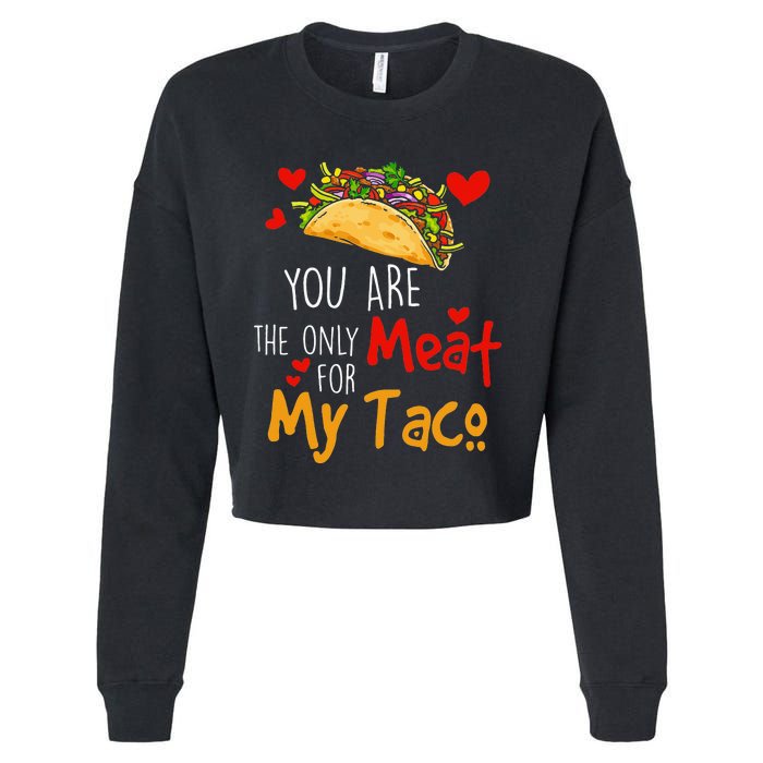 You Are The Only Meat For My Taco Funny Tacos Lover Cropped Pullover Crew