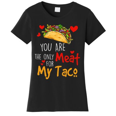 You Are The Only Meat For My Taco Funny Tacos Lover Women's T-Shirt