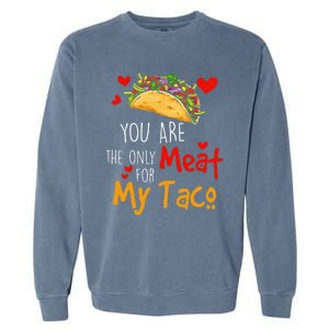 You Are The Only Meat For My Taco Funny Tacos Lover Garment-Dyed Sweatshirt