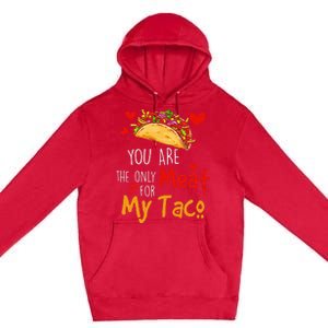 You Are The Only Meat For My Taco Funny Tacos Lover Premium Pullover Hoodie