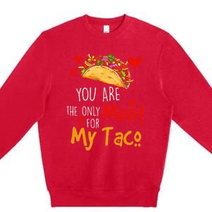 You Are The Only Meat For My Taco Funny Tacos Lover Premium Crewneck Sweatshirt