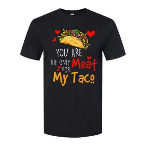 You Are The Only Meat For My Taco Funny Tacos Lover Softstyle CVC T-Shirt