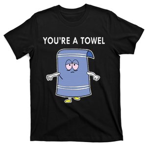 Youre A Towel T-Shirt