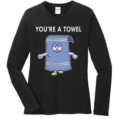 Youre A Towel Ladies Long Sleeve Shirt