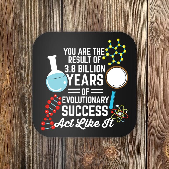 You Are The Result Of Evolutionary Successc Coaster