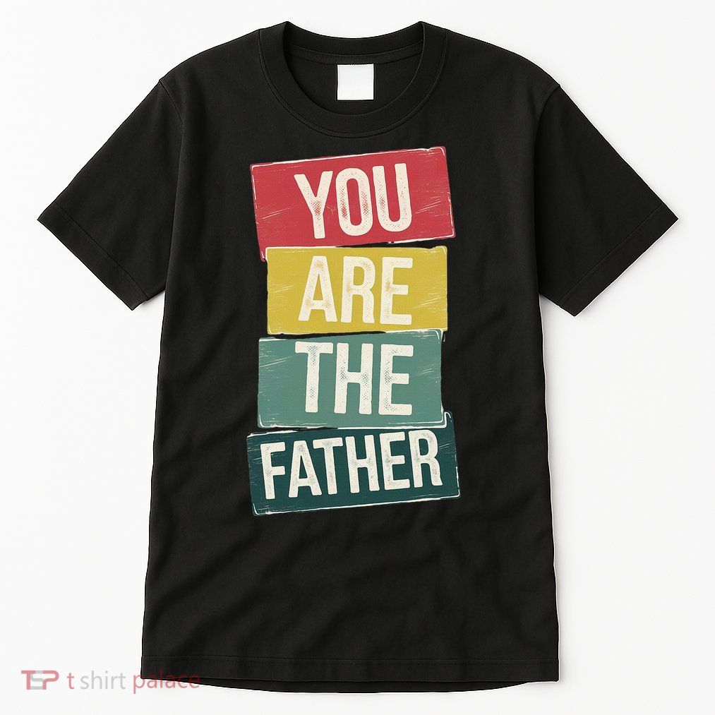 You Are The Father Funny Reveal And Celebration Tall T-Shirt