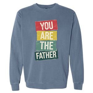 You Are The Father Funny Reveal And Celebration Garment-Dyed Sweatshirt