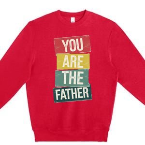 You Are The Father Funny Reveal And Celebration Premium Crewneck Sweatshirt