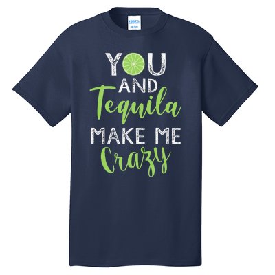 You And Tequila Make Me Crazy Cinco De Mayo Party Drinking Tall T-Shirt