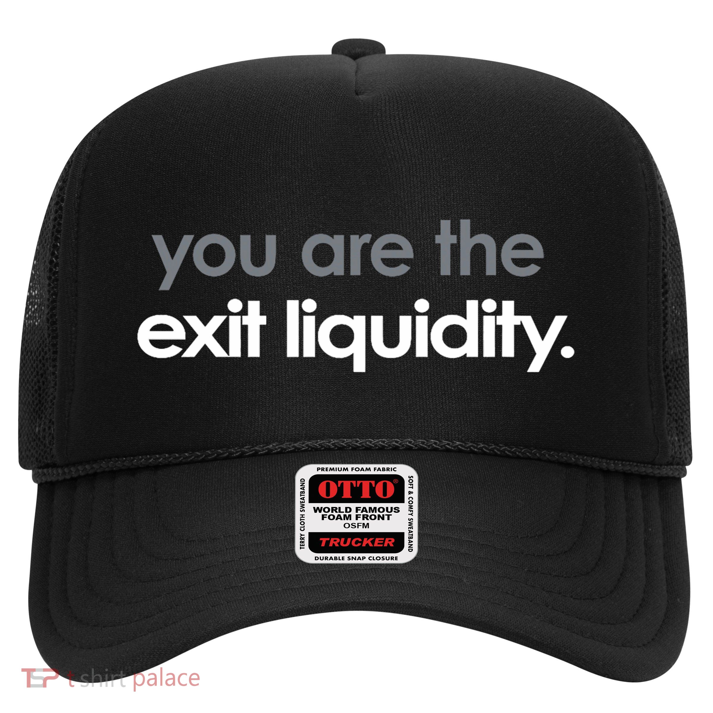 You Are The Exit Liquidity Trading Lover Funny Saying Quote Trucker Hat