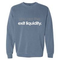 You Are The Exit Liquidity Trading Lover Funny Saying Quote Garment-Dyed Sweatshirt