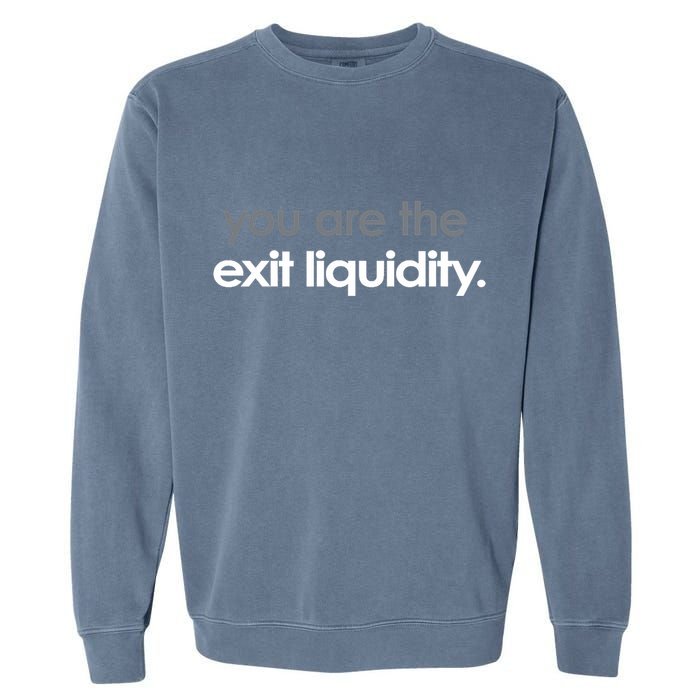 You Are The Exit Liquidity Trading Lover Funny Saying Quote Garment-Dyed Sweatshirt