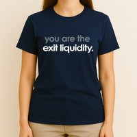 You Are The Exit Liquidity Trading Lover Funny Saying Quote T-Shirt