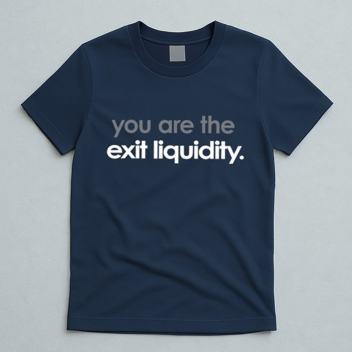 You Are The Exit Liquidity Trading Lover Funny Saying Quote T-Shirt