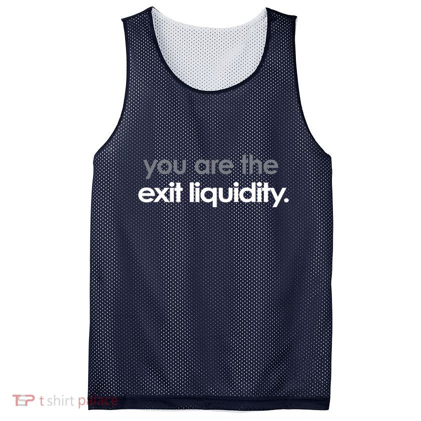 You Are The Exit Liquidity Trading Lover Funny Saying Quote Mesh Reversible Basketball Jersey Tank
