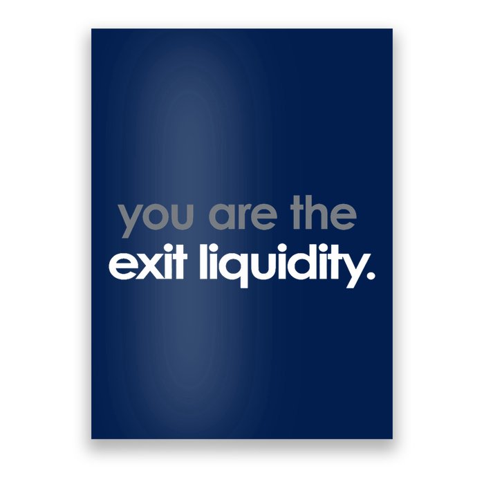You Are The Exit Liquidity Trading Lover Funny Saying Quote Poster