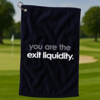 You Are The Exit Liquidity Trading Lover Funny Saying Quote Golf Towel