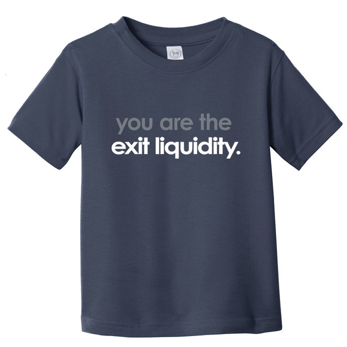 You Are The Exit Liquidity Trading Lover Funny Saying Quote Toddler T-Shirt