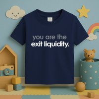 You Are The Exit Liquidity Trading Lover Funny Saying Quote Toddler T-Shirt