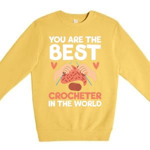 You Are The Best Crocheter In The World Yarn Collector Meaningful Gift Premium Crewneck Sweatshirt