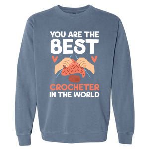 You Are The Best Crocheter In The World Yarn Collector Meaningful Gift Garment-Dyed Sweatshirt