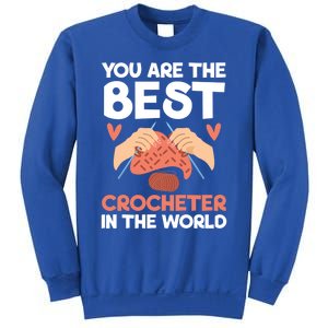 You Are The Best Crocheter In The World Yarn Collector Meaningful Gift Sweatshirt