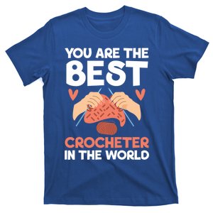 You Are The Best Crocheter In The World Yarn Collector Meaningful Gift T-Shirt