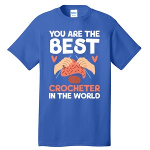 You Are The Best Crocheter In The World Yarn Collector Meaningful Gift Tall T-Shirt