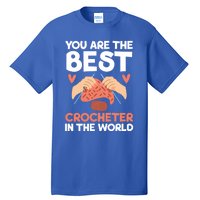 You Are The Best Crocheter In The World Yarn Collector Meaningful Gift Tall T-Shirt