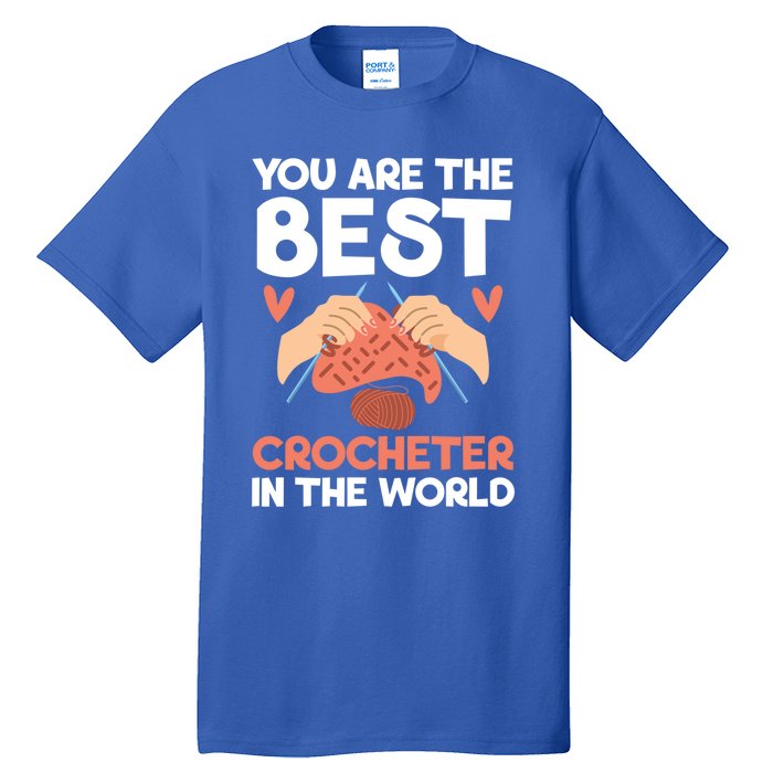 You Are The Best Crocheter In The World Yarn Collector Meaningful Gift Tall T-Shirt