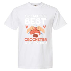 You Are The Best Crocheter In The World Yarn Collector Meaningful Gift Garment-Dyed Heavyweight T-Shirt