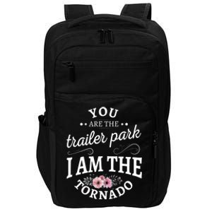 You Are The Trailer Park I Am The Tornado Gift Impact Tech Backpack