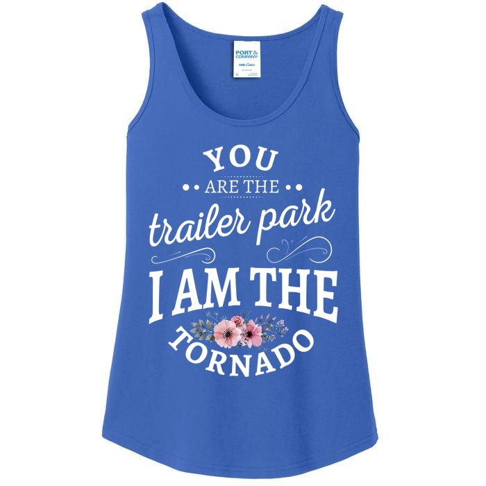 You Are The Trailer Park I Am The Tornado Gift Ladies Essential Tank