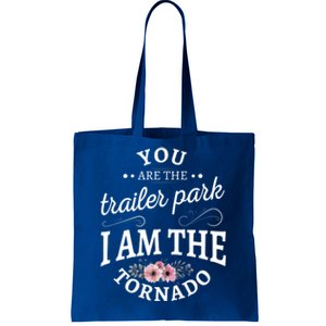 You Are The Trailer Park I Am The Tornado Gift Tote Bag